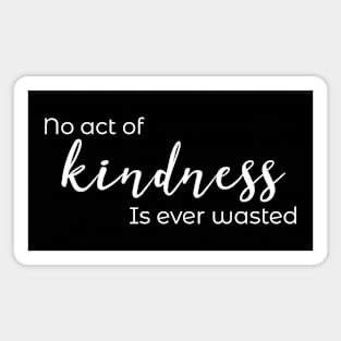 No Act of Kindness is Ever Wasted Magnet